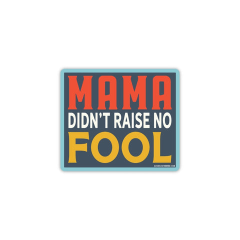 Mama Didn't Raise No Fool Decal