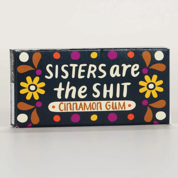 Sisters Are The Shit Gum