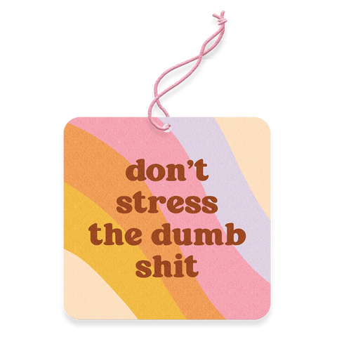 Don't Stress The Dumb Sh@& Air Freshener