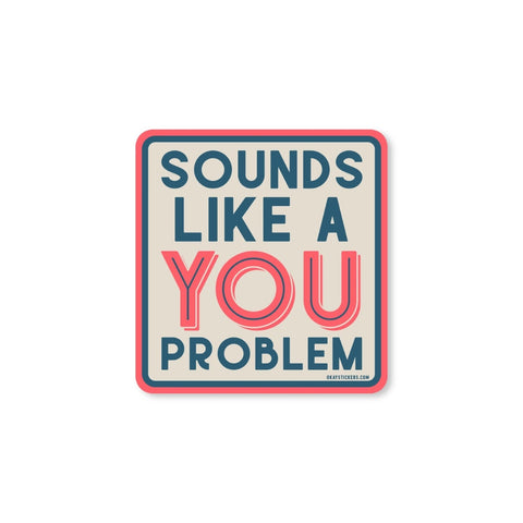 Sounds Like A Your Problem Decal