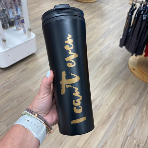I Can't Even Stainless Tumbler