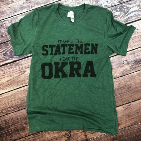 Respect the Statesmen Fear the Okra Tee