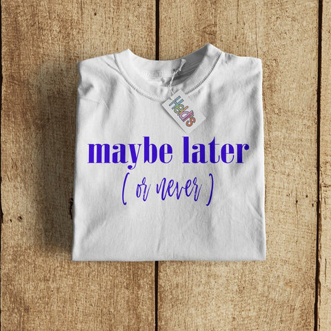 Maybe Later (or Never) Tee - Heidisonline