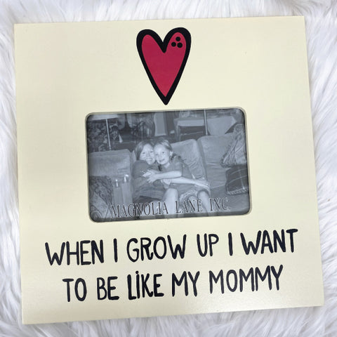 Grow Up Like Mommy Frame