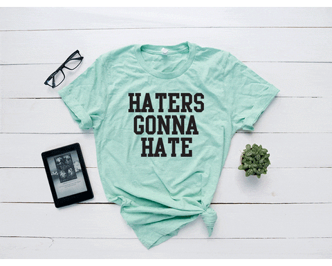 Haters Gonna Hate Tee