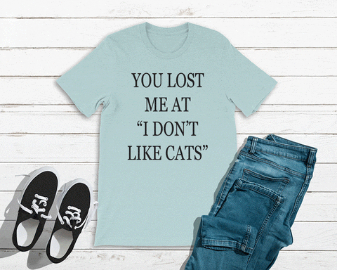 You Lost Me at Cats Tee