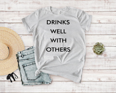drinks well with others tee