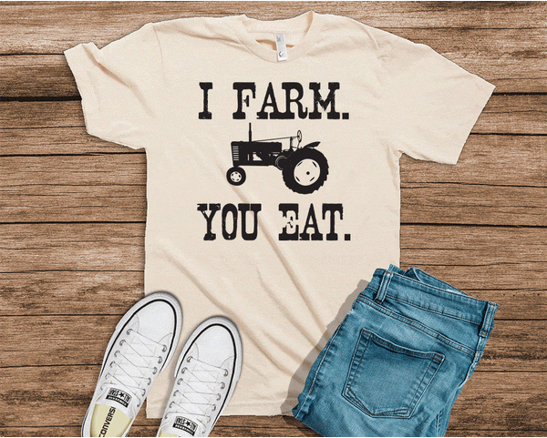 I Farm You Eat Tee